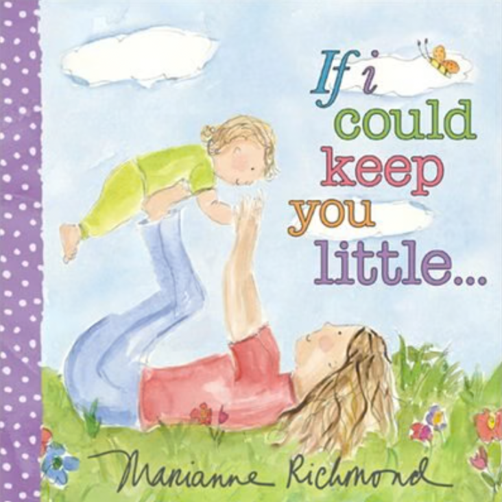 If I Could Keep You Little... - Marianne Richmond