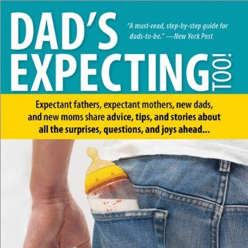 Dad's Expecting Too: Expectant fathers, expectant mothers, new dads and new moms share advice, tips