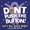 Dont Push The Button! Lets Say Goodnight!